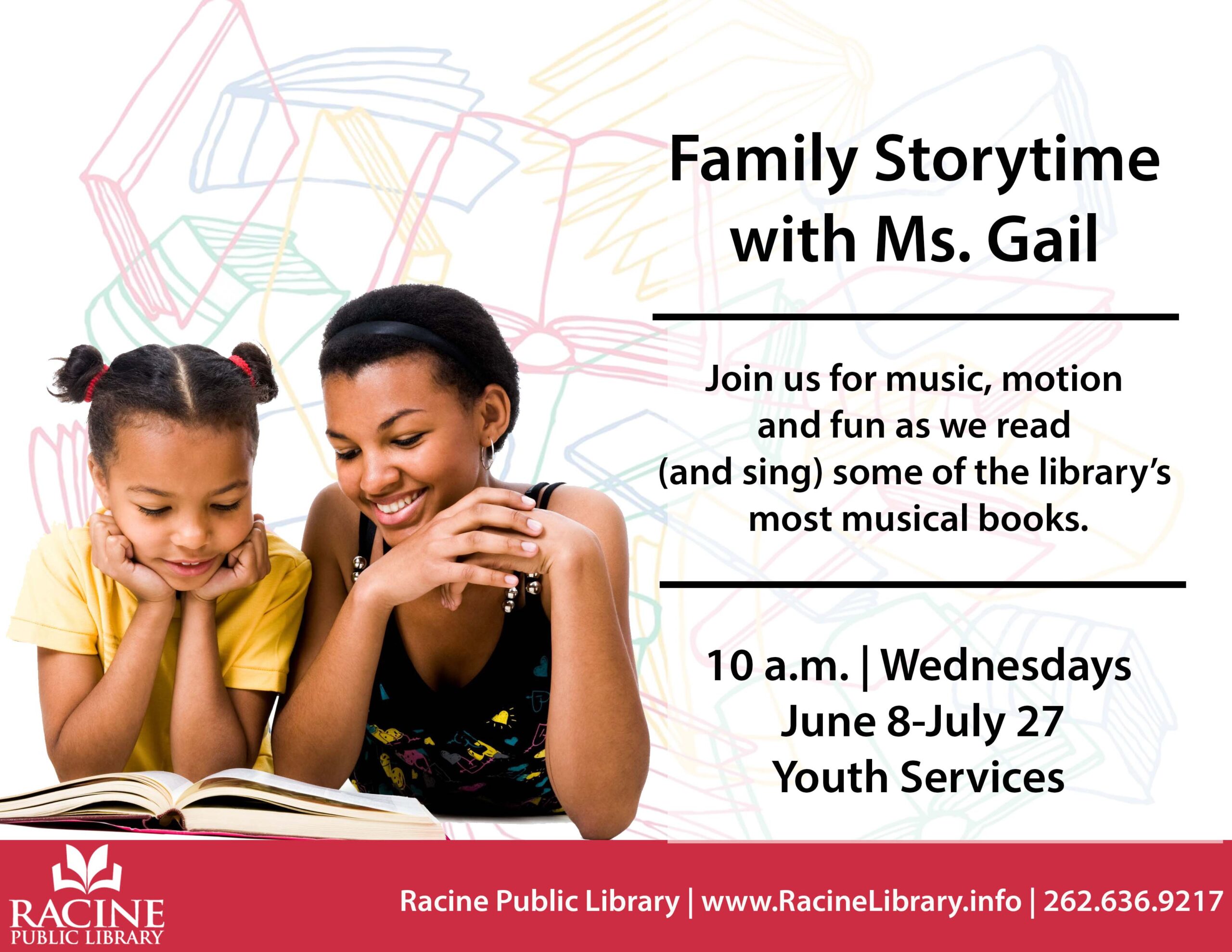 Family Storytime with Ms. Gail. Join us for music, motion and fun as we read (and sing) some of the library's most musical books. 10 a.m. Wednesdays. June 8 to July 27. Youth Services.
