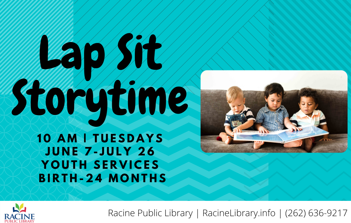 Lap Sit Storytime. 10 a.m. Tuesdays. June 7 to July 26. Youth Services. Birth to 24 months.
