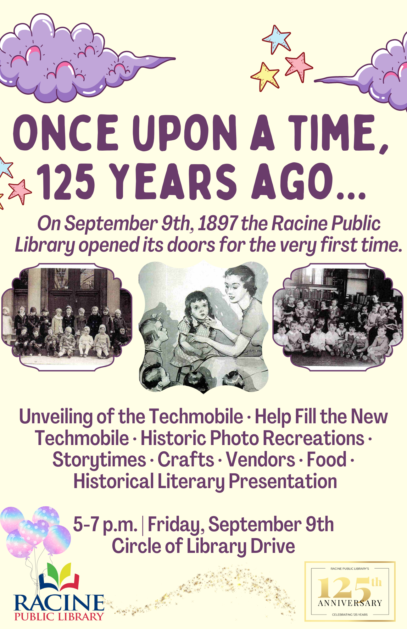 Once Upon a Time, 125 Years Ago... On September 9th, 1897 the Racine Public Library opened its doors for the very first time. Unveiling of the Techmobile. Help fill the new Techmobile. Historic photo recreations. Storytimes. Crafts. Vendors. Food. Historical literary presentation.